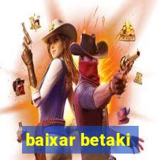 baixar betaki